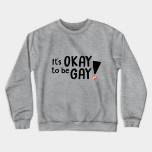 It's OKAY to be GAY! Crewneck Sweatshirt